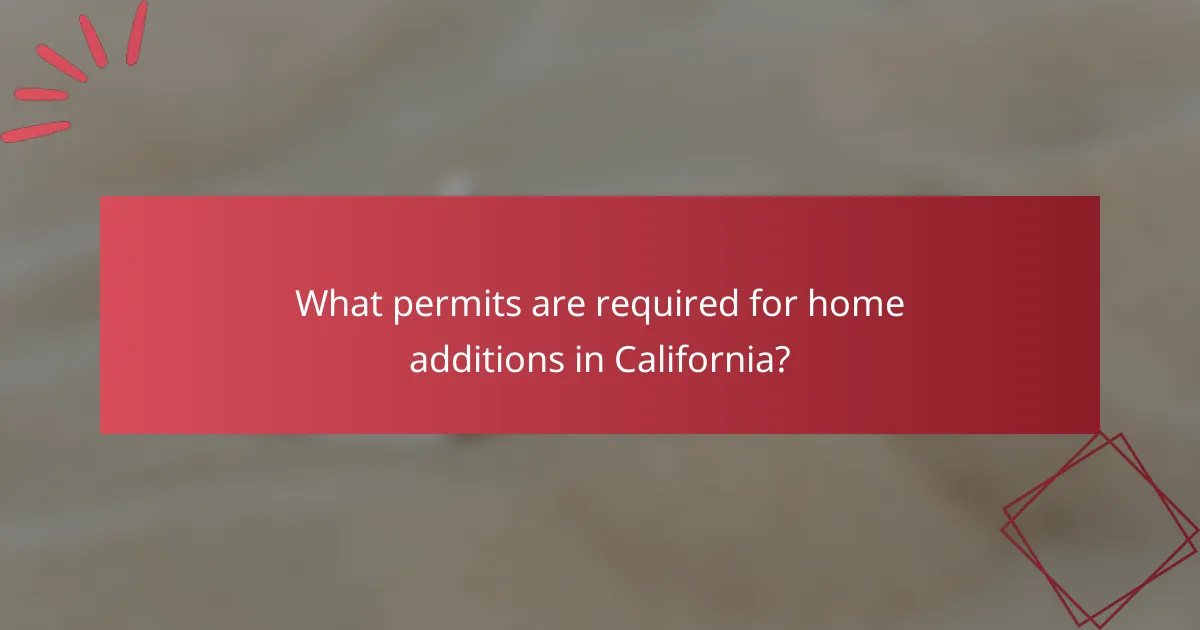 What permits are required for home additions in California?